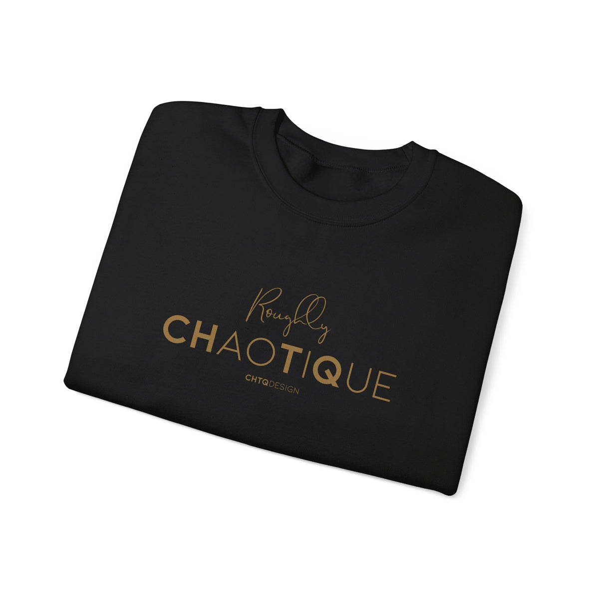 Folded Black Roughly Chaotique crewneck sweatshirt with gold typography and CHTQ Design signature on the front, displayed against a clean white background.