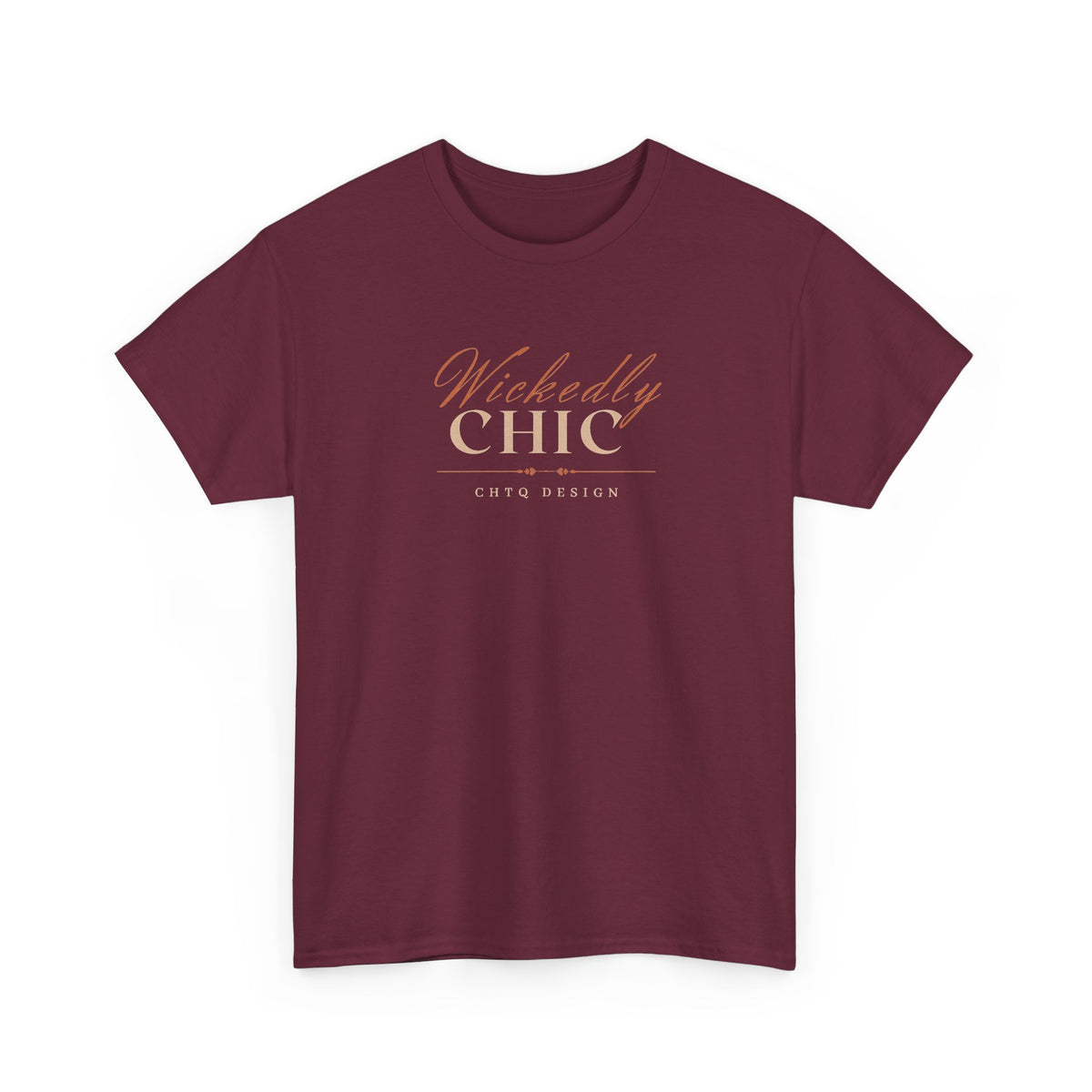Maroon Wickedly Chic Graphic T-Shirt featuring elegant copper-colored script lettering, cream CHIC typography, and subtle CHTQ Design detailing on the front. Front view on a white background.