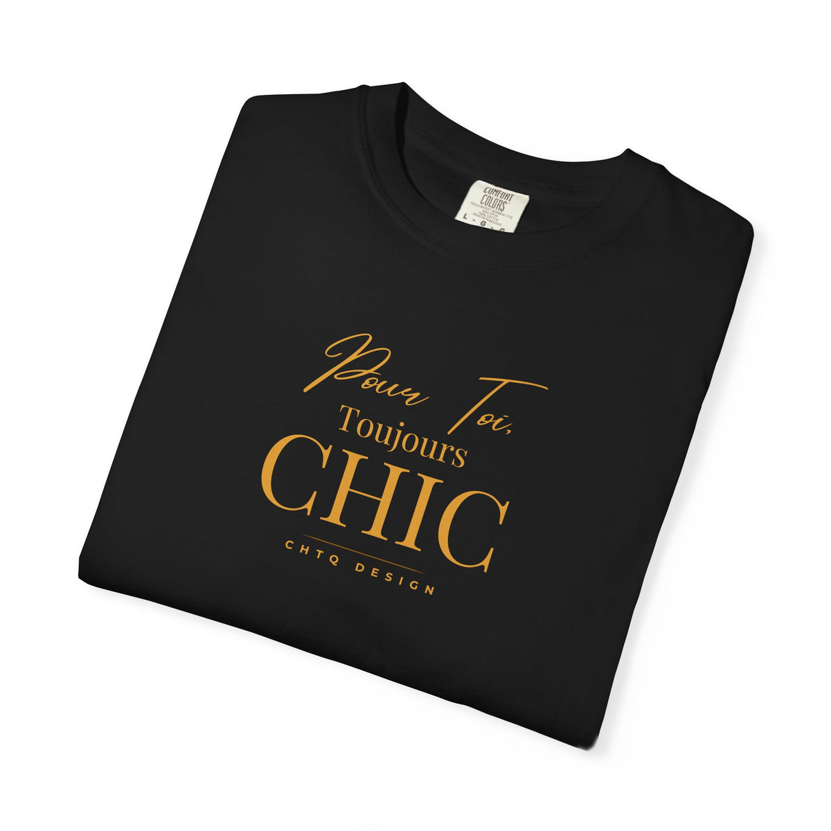 Folded Black CHTQ Design T-shirt with gold “Pour Toi. Toujours CHIC” typography on the front.