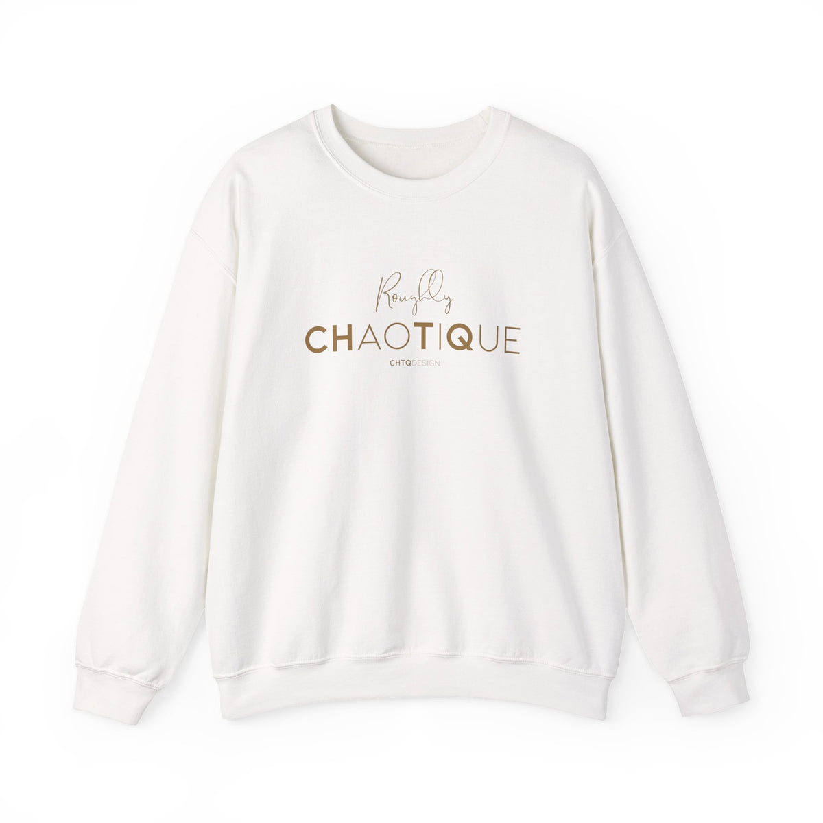 White Roughly Chaotique crewneck sweatshirt with gold typography and CHTQ Design signature on the front, displayed against a clean white background.