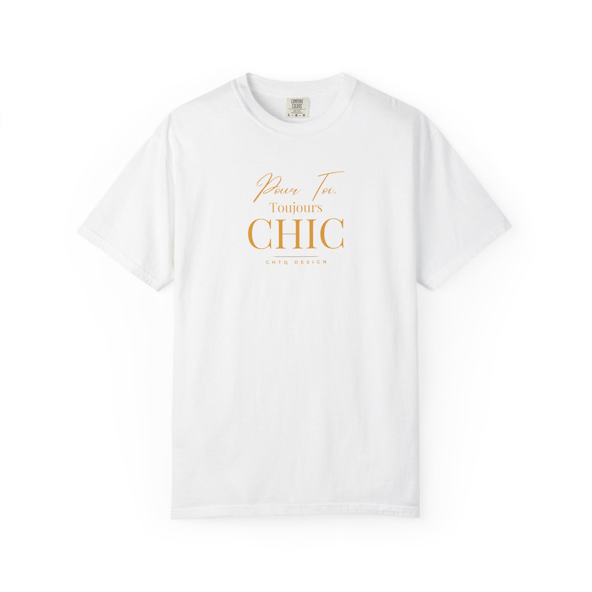 A white CHTQ Design T-shirt with gold “Pour Toi. Toujours CHIC” typography on the front.