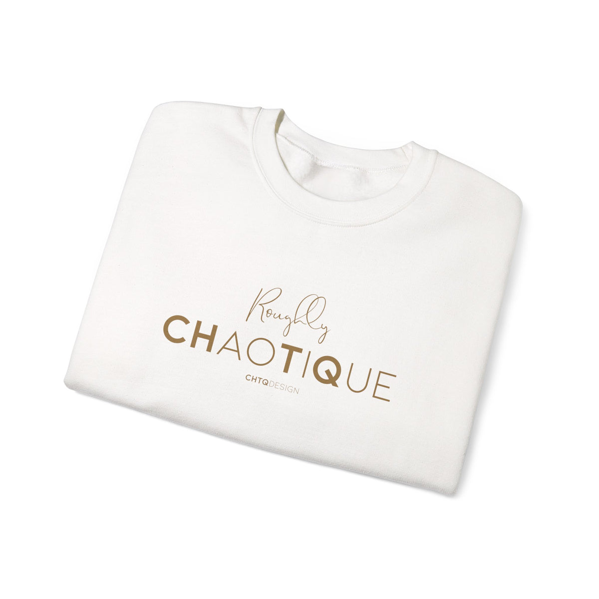 Folded White Roughly Chaotique crewneck sweatshirt with gold typography and CHTQ Design signature on the front, displayed against a clean white background.