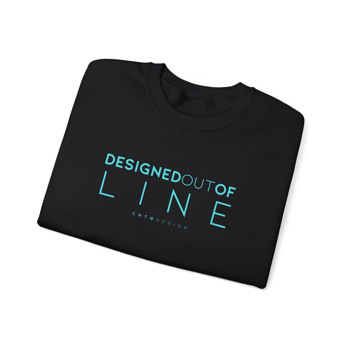Folded Black Designed Out of Line crewneck sweatshirt by CHTQ Design with turquoise typography graphic.
