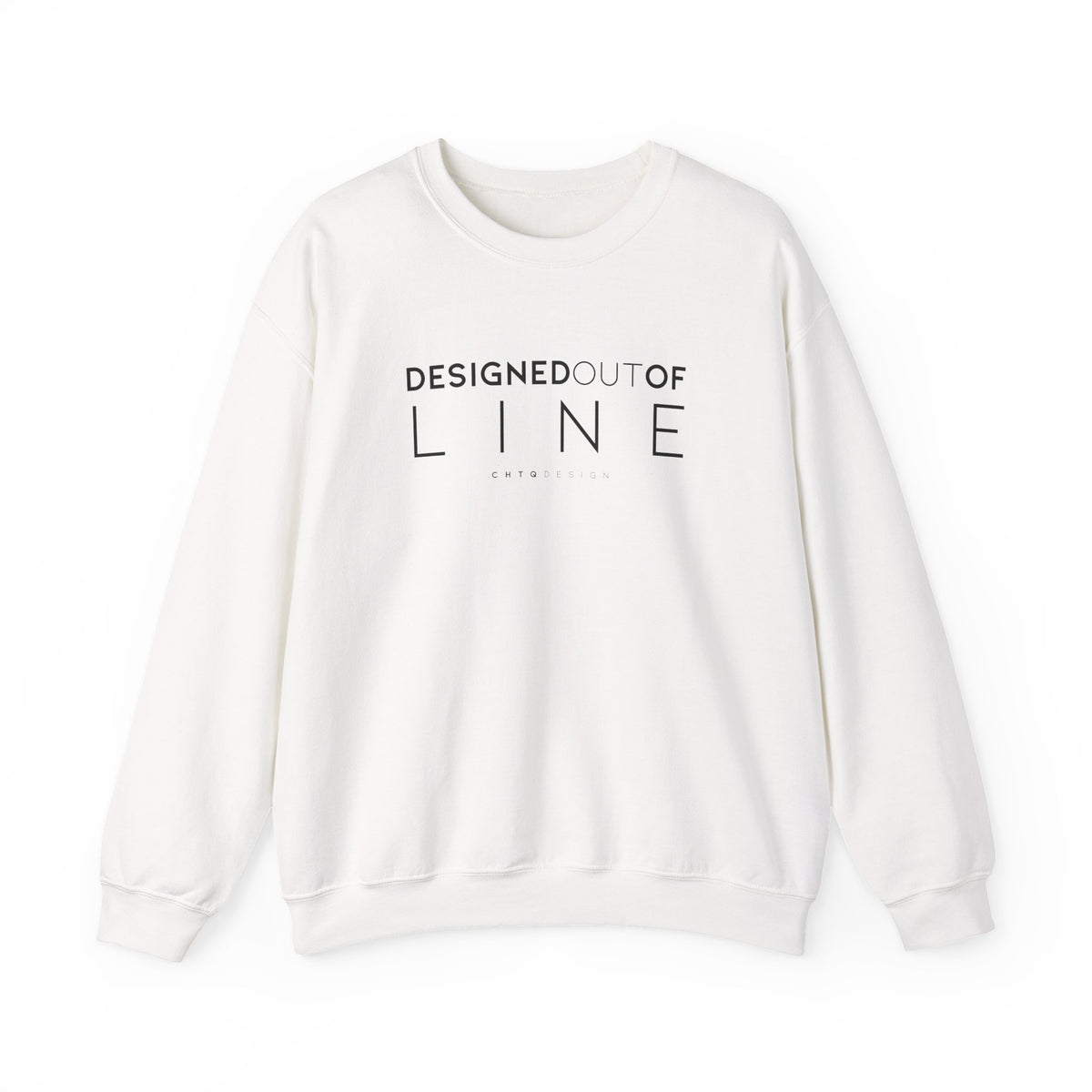 White Designed Out of Line crewneck sweatshirt by CHTQ Design with black typography graphic.