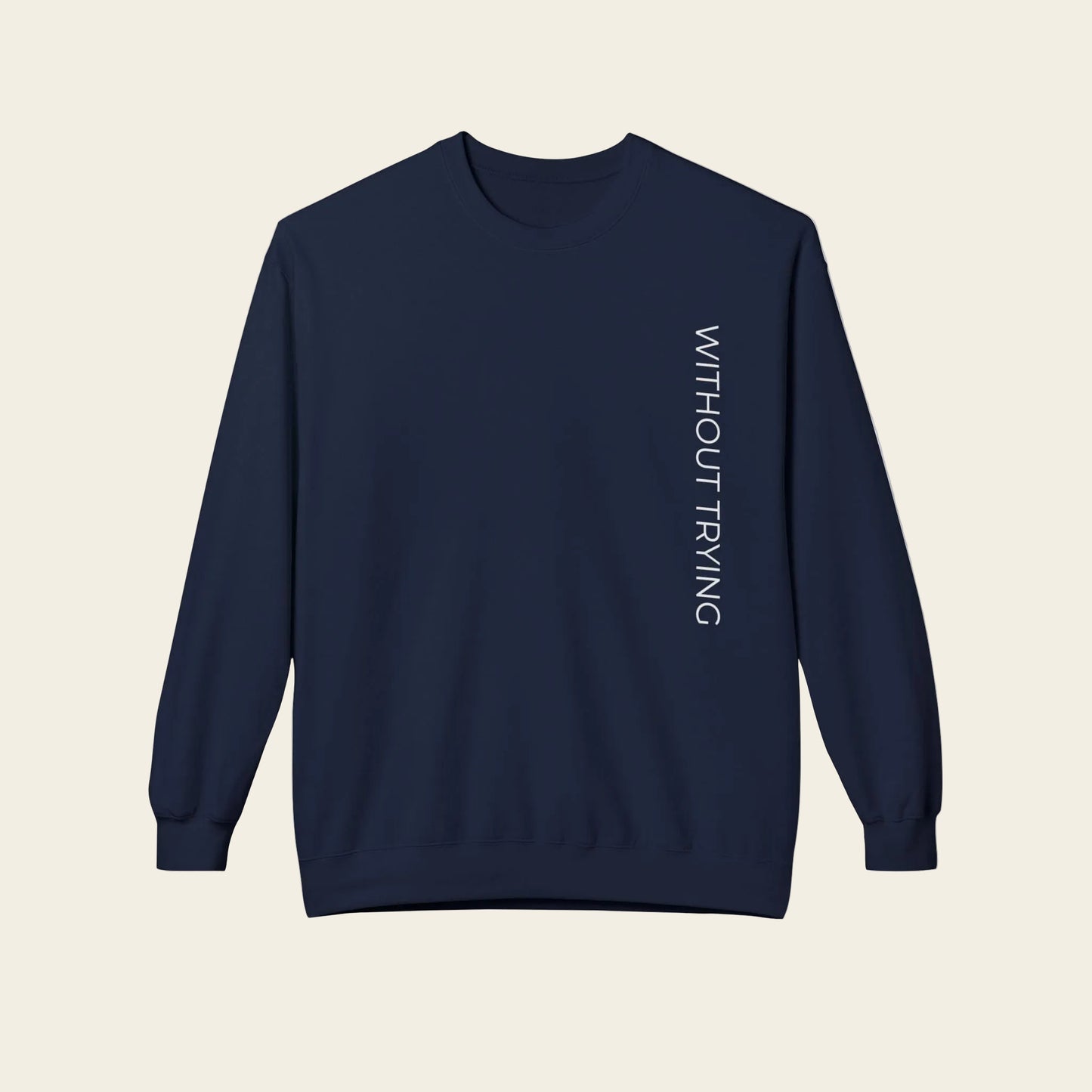 Frontside of Navy blue weatshirt with text 'Wuthout trying'
