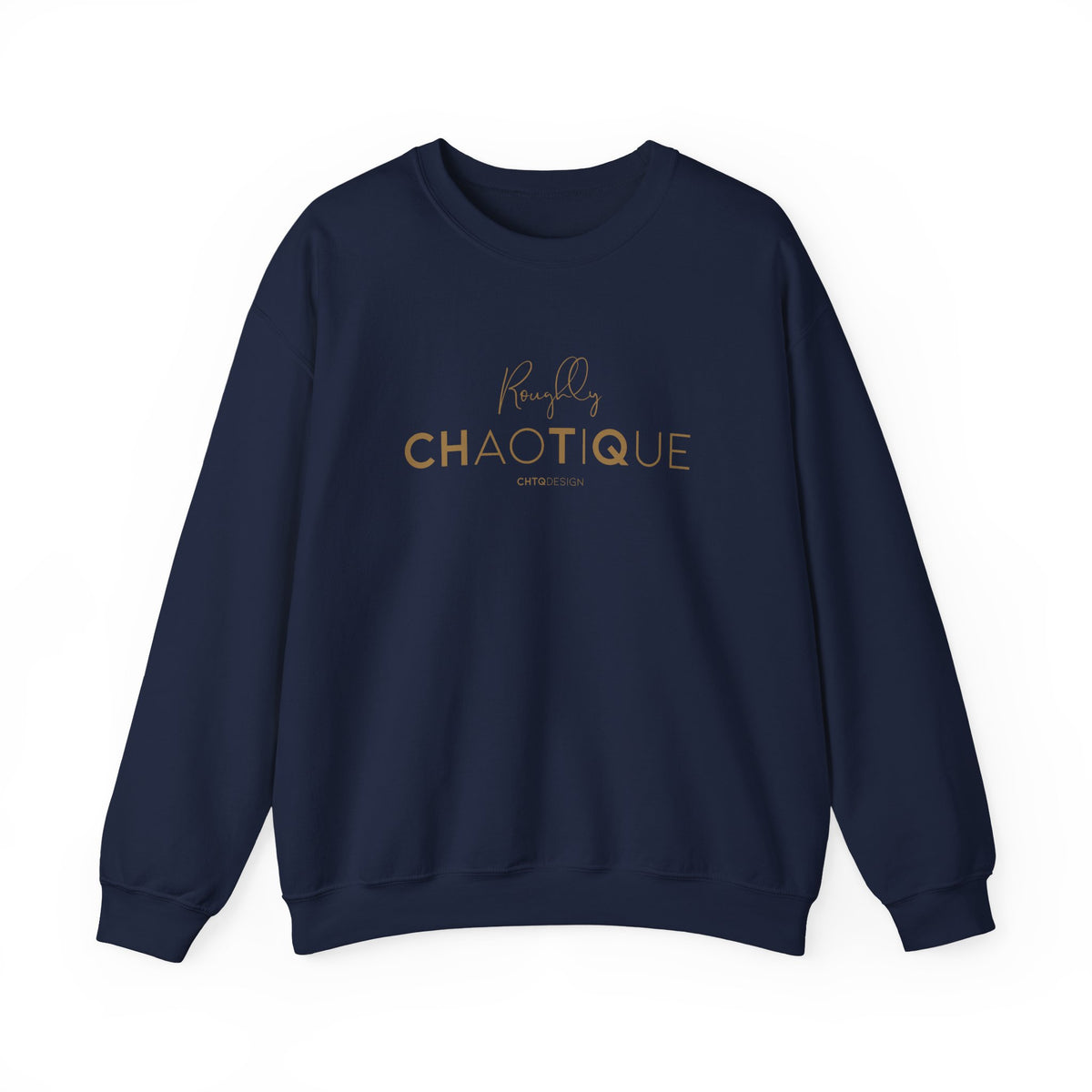 Navy Roughly Chaotique crewneck sweatshirt with gold typography and CHTQ Design signature on the front, displayed against a clean white background.
